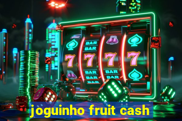 joguinho fruit cash